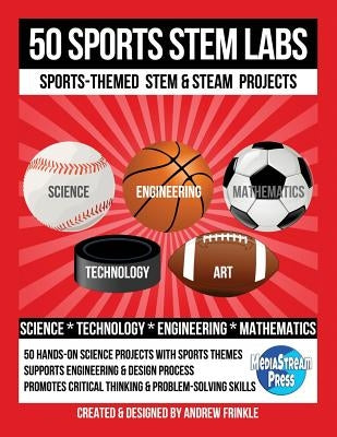 50 Sports Stem Labs: Sports-Themed Stem & Steam Projects by Frinkle, Andrew