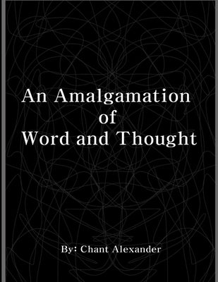 An Amalgamation of Word and Thought by Alexander, Roy Scott