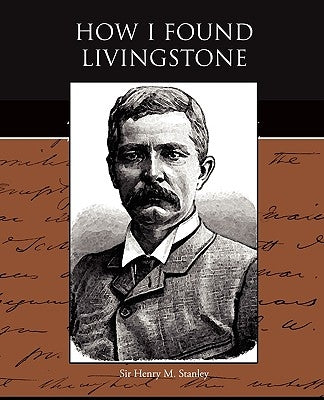 How I Found Livingstone by Stanley, Henry M.