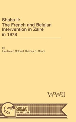 Shaba II: The French and Belgian Intervention in Zaire in 1978 by Odom, Thomas P.