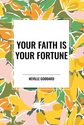 Your Faith Is Your Fortune by Goddard, Neville