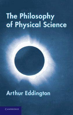 The Philosophy of Physical Science: Tarner Lectures (1938) by Eddington, Arthur