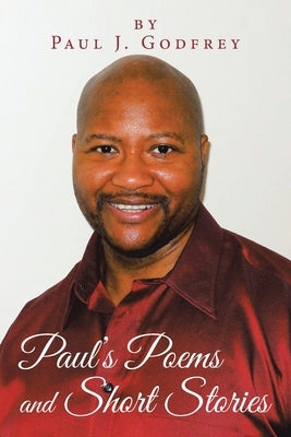 Paul's Poems and Short Stories by Godfrey, Paul J.