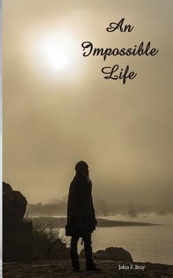An Impossible Life. by Bray, John F.