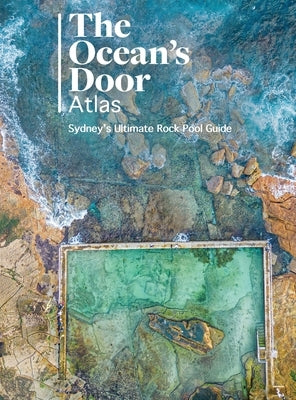 The Ocean's Door: Sydney's Ultimate Rock Pool Guide by Passalacqua, Lorenzo