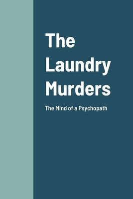 The Laundry Murders: The Mind of a Psychopath Killer by Portela, J. Carlos