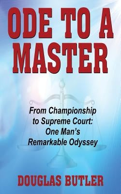 Ode to a Master: From Championship to Supreme Court: One Man's Remarkable Odyssey by Butler, Douglas