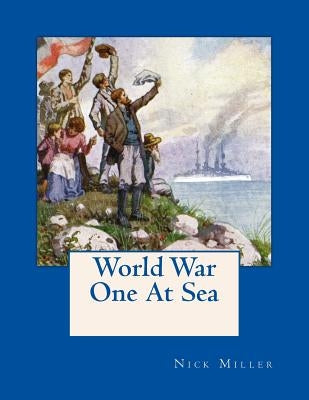 World War One At Sea: As Seen On Contemporary Postcards by Miller, Nick