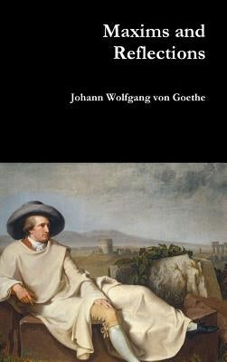 Maxims and Reflections by Von Goethe, Johann Wolfgang