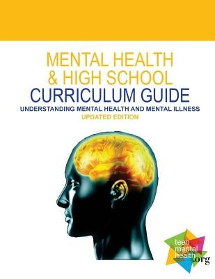 Mental Health & High School Curriculum Guide: Understanding Mental Health and Mental Illness by Kutcher, Stan