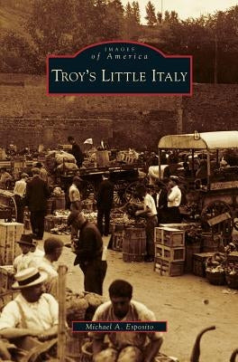 Troy's Little Italy by Esposito, Michael A.