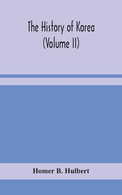 The history of Korea (Volume II) by B. Hulbert, Homer