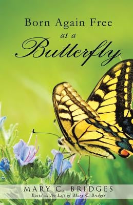Born Again Free as a Butterfly by Bridges, Mary C.