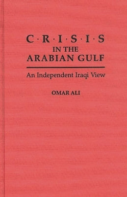 Crisis in the Arabian Gulf: An Independent Iraqi View by Araim, Nibras M.