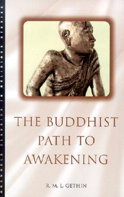The Buddhist Path to Awakening by Gethin, R. M. L.
