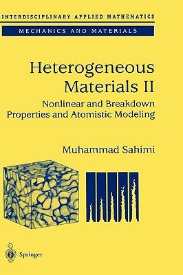 Heterogeneous Materials: Nonlinear and Breakdown Properties and Atomistic Modeling by Sahimi, Muhammad