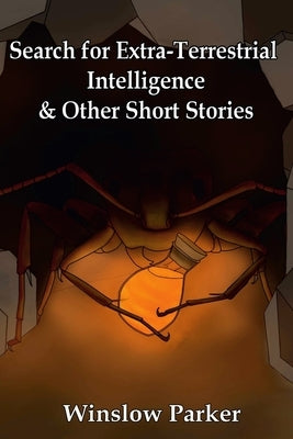 Search for Extra-Terrestrial Intelligence and other Short Stories by Parker, Winslow