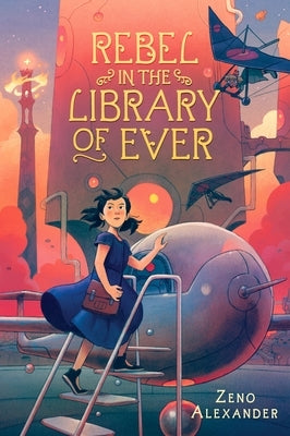 Rebel in the Library of Ever by Alexander, Zeno