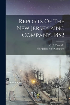 Reports Of The New Jersey Zinc Company, 1852 by New Jersey Zinc Company