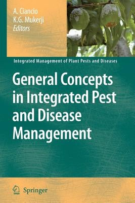 General Concepts in Integrated Pest and Disease Management by Ciancio, A.