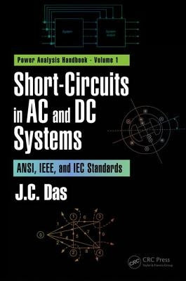 Short-Circuits in AC and DC Systems: ANSI, IEEE, and IEC Standards by Das, J. C.