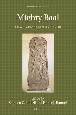 Mighty Baal: Essays in Honor of Mark S. Smith by C. Russell, Stephen
