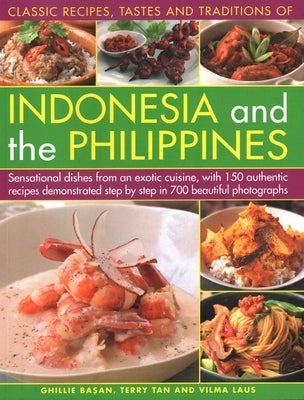 Classic Recipes, Tastes and Traditions of Indonesia: Sensational Dishes from an Exotic Cuisine, with 150 Authentic Recipes Demonstrated Step-By-Step i by Basan, Ghillie