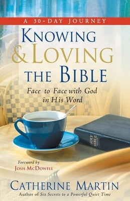 Knowing And Loving The Bible: Face To Face With God In His Word by Martin, Catherine