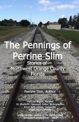 The Pennings of Perrine Slim: Stories of Northwest Orange County Florida by Boykin, Francina