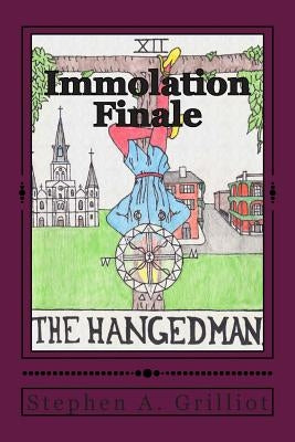 Immolation Finale by Grilliot, Stephen A.