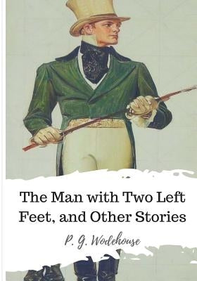 The Man with Two Left Feet, and Other Stories by Wodehouse, P. G.