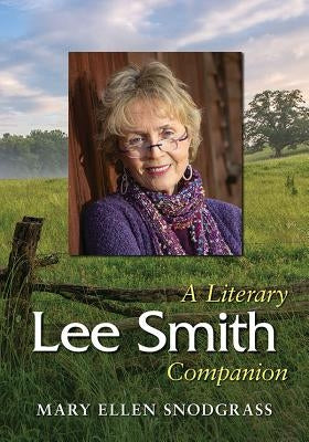 Lee Smith: A Literary Companion by Snodgrass, Mary Ellen