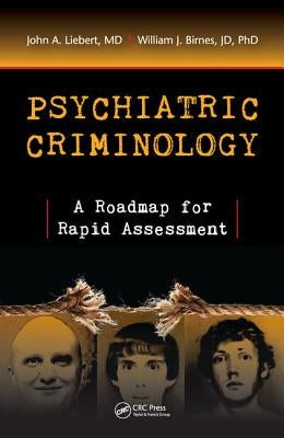 Psychiatric Criminology: A Roadmap for Rapid Assessment by Liebert MD, John A.