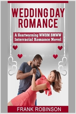 Wedding Day Romance: A Heartwarming WWBM BMWW Interracial Romance Novel by Robinson, Frank