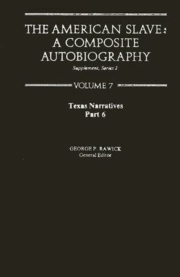 The American Slave: Texas Narratives Part 6, Supp. Ser. 2, Vol. 7 by Rawick, Jules