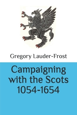 Campaigning with the Scots 1054-1654 by Lauder-Frost, Gregory