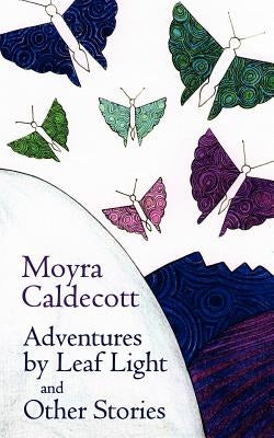 Adventures by Leaf Light and Other Stories by Caldecott, Moyra
