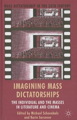 Imagining Mass Dictatorships: The Individual and the Masses in Literature and Cinema by Schoenhals, M.