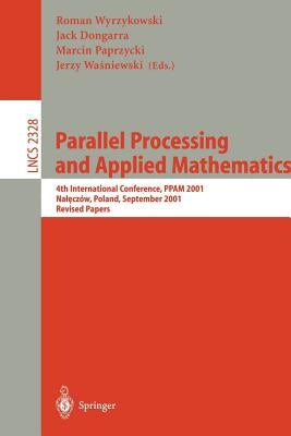 Parallel Processing and Applied Mathematics: 4th International Conference, Ppam 2001 Naleczow, Poland, September 9-12, 2001 Revised Papers by Wyrzykowski, Roman