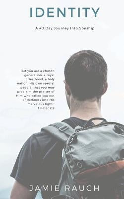 Identity: A 40 Day Journey Into Sonship by Rauch, Jamie