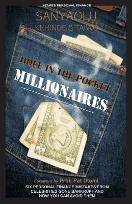 Hole in the pocket Millionaires: Six Personal Finance Mistakes From Celebrities Gone Bankrupt And How you can Avoid them by Sanyaolu, Taiwo