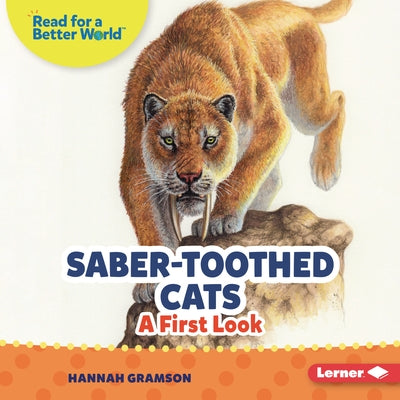 Saber-Toothed Cats: A First Look by Gramson, Hannah