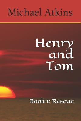 Henry and Tom: Book 1: Rescue by Atkins, Michael
