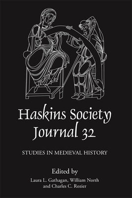 The Haskins Society Journal 32: 2020. Studies in Medieval History by Gathagan, Laura L.