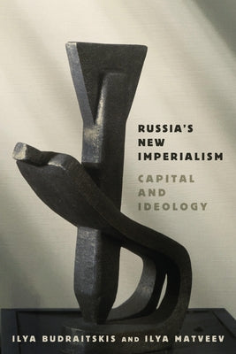 Russia's New Imperialism: Capital and Ideology by Budraitskis, Ilya