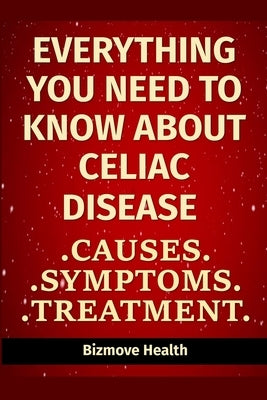 Everything you need to know about Celiac Disease: Causes, Symptoms, Treatment by Health, Bizmove