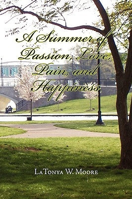 A Summer of Passion, Love, Pain, and Happiness by Moore, Latonya W.