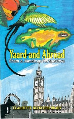 Yaard and Abroad - From a Jamaican Perspective by Beckford-Brady, Claudette