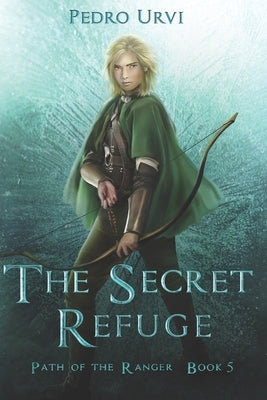 The Secret Refuge: (Path of the Ranger Book 5) by Urvi, Pedro