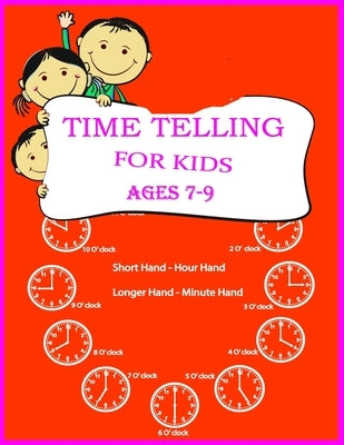 Time Telling For Kids: Practice Reading Clocks, Ages 7-9, Reproducible Math Drills with Answers, Clocks, Hours, Quarter Hours, Five Minutes, by Simple Math Publishing